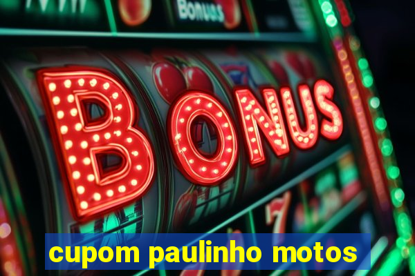 cupom paulinho motos